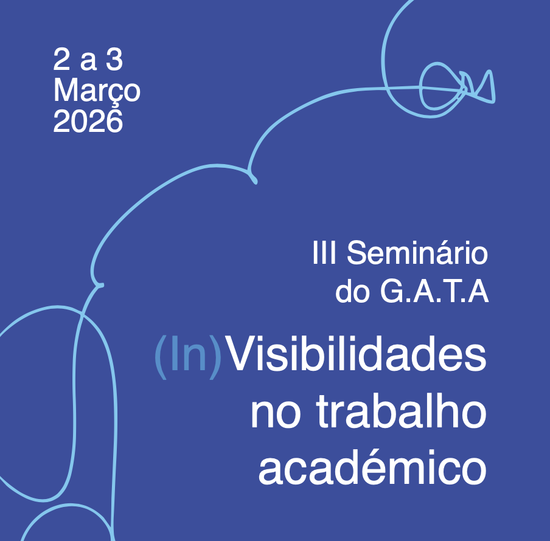 III Seminário do G.A.T.A. - (In)Visibilidades no trabalho académico?